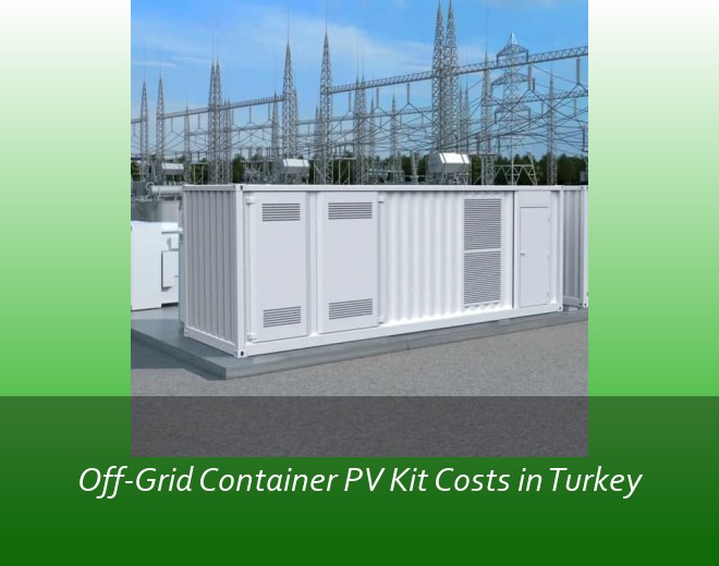 Off-Grid Container PV Kit Costs in Turkey
